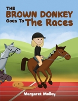 The Brown Donkey Goes To The Races 1917667744 Book Cover