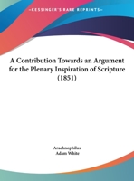 A Contribution Towards An Argument For The Plenary Inspiration Of Scripture 1169387993 Book Cover