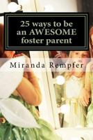 25 Ways to Be an Awesome Foster Parent 1545251827 Book Cover