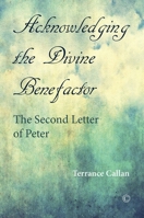 Acknowledging the Divine Benefactor: The Second Letter of Peter 0227175212 Book Cover
