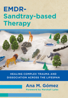 Emdr-Sandtray-Based Therapy: Healing Complex Trauma and Dissociation Across the Lifespan 1324053658 Book Cover