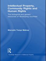 Intellectual Property, Community Rights and Human Rights: The Biological and Genetic Resources of Developing Countries 0415631386 Book Cover
