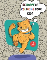 BE HAPPY CAT COLORING BOOK KIDS: 100 Pages, Coloring Book Dazzling Designs Cats, Activity for Kids 3-8, Cut Kitten, Inside Your Outside, Gift for ... First Coloring Book, Funny Cats, Cat Lovers. B08STS91T1 Book Cover