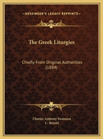 The Greek Liturgies: Chiefly From Original Authorities 1104173859 Book Cover