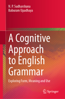 A Cognitive Approach to English Grammar: Exploring Form, Meaning and Use 3032213169 Book Cover
