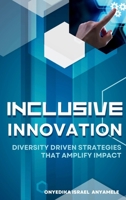 Inclusive Innovation: Diversity Driven Strategies That Amplify Impact 7267181147 Book Cover