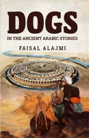 Dogs in the Ancient Arabic Stories B0BT732F1L Book Cover