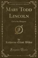 Mary Todd Lincoln: Girl of the Bluegrass (Childhood of Famous Americans) 0689716559 Book Cover