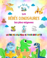 Les bébés dinosaures les plus mignons - Livre de coloriage pour enfants - Scènes préhistoriques uniques et amusantes: Des créatures charmantes qui ... et l'amusement des enfants B0C777TT6P Book Cover