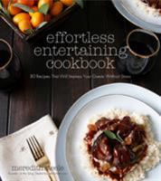 Effortless Entertaining Cookbook: 80 Recipes That Will Impress Your Guests Without Stress 1624142648 Book Cover