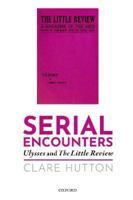 Serial Encounters: Ulysses and the Little Review 0192864629 Book Cover