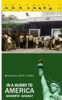 In a Hurry to America: Goodbye Ghana? 1483998576 Book Cover
