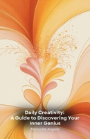 Daily Creativity: A Guide to Discovering Your Inner Genius: Practical paths and exercises to unlock your creative potential and turn ideas into reality B0FGNWMBNJ Book Cover