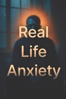 Real life Anxiety Experiences and Solutions: How to win yourself back from Anxiety (Real Life Trilogy) B0GVJ67R6J Book Cover