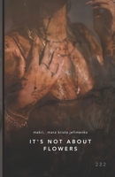 it's not about flowers B0FTMVVRWQ Book Cover