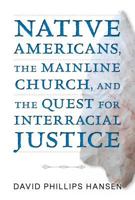 Native Americans, the Mainline Church, and the Quest for Interracial Justice 0827225288 Book Cover