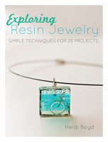 Exploring Resin Jewelry: Simple Techniques for 25 Projects 1440318727 Book Cover