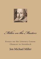 Miller on the Masters: Essays on the Literary Canon: Chaucer to Steinbeck 1976475538 Book Cover