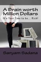 A Brain worth Million Dollars: It's Your Time to be... Rich! 1542865883 Book Cover