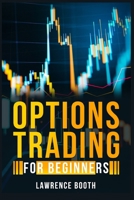 Options Trading for Beginners: A-Z Glossary of All Technical Terms Used in Options Trading. Learn the Strategies and Techniques to Start Making Money in Just a Few Weeks 3986535217 Book Cover