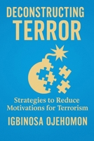 Deconstructing Terror: Strategies to Reduce Motivations for Terrorism B0F53XYHLX Book Cover