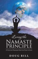 Living the Namaste Principle: A Unifying Paradigm Shifting Fear to Love 1982212233 Book Cover