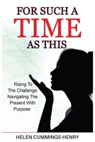 FOR SUCH A TIME AS THIS: RISING TO THE CHALLENGE NAVIGATING THE PRESENT WITH PURPOSE 2754134751 Book Cover