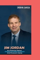 JIM JORDAN: An American Patriot_Champion Of limited Government And Personal liberty B0CMM2S729 Book Cover