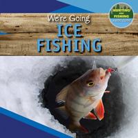 We're Going Ice Fishing 1499428707 Book Cover