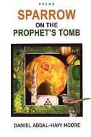 Sparrow on the Prophet's Tomb / Poems 0578027658 Book Cover