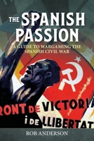 The Spanish Passion: Wargaming the Spanish Civil War 1936-39 1804510114 Book Cover