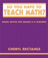 So You Have to Teach Math?: Sound Advice for Grades 6-8 Teachers 094135573X Book Cover