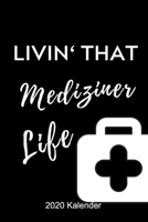 LIVIN‘ THAT MEDIZINER LIFE 2020 KALENDER: A5 ERFOLGSJOURNAL 2020 schöner Spruch für zukünftige Ärzte | Medizinstudium | Studentennotizbuch | Mediziner ... | Studienbeginn Medizin (German Edition) 1678372714 Book Cover