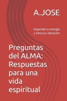 Preguntas del ALMA: Respuestas para una vida espiritual: Expande tu energía y eleva tu vibración (Spanish Edition) B0FMN678QM Book Cover