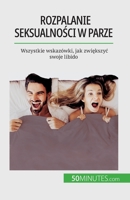 Rozpalanie seksualności w parze: Wszystkie wskazówki, jak zwiększyc swoje libido 2808671059 Book Cover