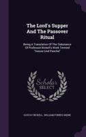 The Lord's Supper and the Passover Ritual: Being a Translation of the Substance of Professor Bickell's Work Termed "Messe Und Pascha" 1017962057 Book Cover