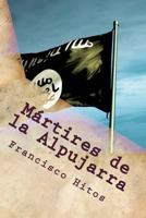 Martires de la Alpujarra: En la Rebelion de los Moriscos 1533117551 Book Cover