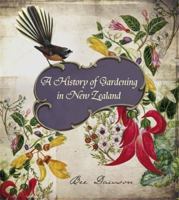 A History of Gardening in New Zealand 1869621565 Book Cover