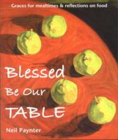 Blessed be our Table 1901557723 Book Cover