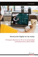 Revolución Digital en las Aulas: El Impacto Real de las TIC en la Universidad Latinoamericana (2015–2020) (Spanish Edition) 9999332811 Book Cover