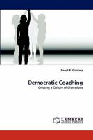 Democratic Coaching: Creating a Culture of Champions 3843356661 Book Cover