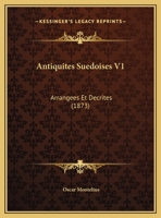 Antiquites Suedoises V1: Arrangees Et Decrites (1873) 1160789754 Book Cover