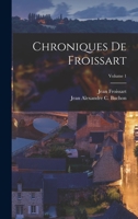 Chroniques de Froissart; Volume 1 1018417044 Book Cover