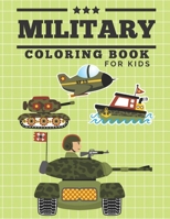 Military Coloring Book For Kids: Army Coloring Book For Kids Ages 5 and Up with Soldiers, Tanks, Helicopters, Planes and Ships B0892B9SS4 Book Cover