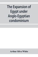 The Expansion of Egypt Under Anglo-Egyptian Condominium 9353954657 Book Cover