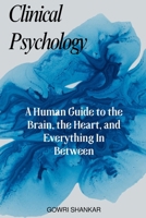 Clinical Psychology: A Human Guide to the Brain, the Heart, and Everything In Between (Detective Vikram Investigations & Mind Mastery books) B0GM7J3679 Book Cover