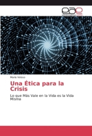 Una Ética para la Crisis: Lo que Más Vale en la Vida es la Vida Misma 620002782X Book Cover