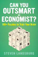 Can You Outsmart an Economist?: 100+ Puzzles to Train Your Brain 1328489868 Book Cover