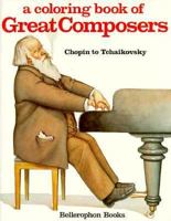 Coloring Book of Great Composers: Chopin to Tchaikovsky (Great Composers) 0883880466 Book Cover