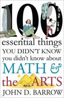 100 Essential Things You Didn't Know You Didn't Know About Math and the Arts 0393246558 Book Cover